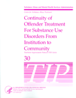TIP 30: Continuity of Offender Treatment for Substance Use Disorders from Institution to Community