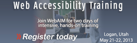 WebAIM Web Accessibility Training - January 29-30, 2013. Register now.