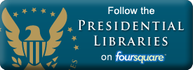 Follow the Presidential Libraries on Foursquare