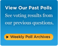 Visit Our Past Polls - See voting results from our previous questions in our weekly poll archive