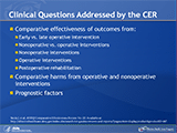 Clinical Questions Addressed by the CER
The clinical questions that were addressed by the CER evaluated the comparative effectiveness of patient-related outcomes from included studies on: early vs. late operative intervention, nonoperative vs. operative interventions, nonoperative interventions, operative interventions, postoperative rehabilitation, as well as comparative harms from operative and nonoperative interventions and prognostic factors.