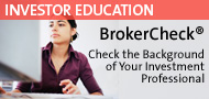 BrokerCheck - Check the background of Brokers, Brokerage Firms, Investment Adviser Representatives and Investment Adviser Firms