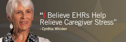 'I Believe EHRs Help Relieve Caregiver Stress.' – Cynthia Whisker