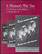 N-01-100018 - A Woman's War Too:  U.S. Women in the Military in World War II