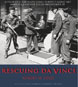 Rescuing Da Vinci: Hitler and the Nazis Stole Europe's Great Art - America and Her Allies Recovered It 