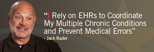 'I Rely on EHRs to Coordinate My Multiple Chronic Conditions and Prevent Medical Errors.' – Jack Rader