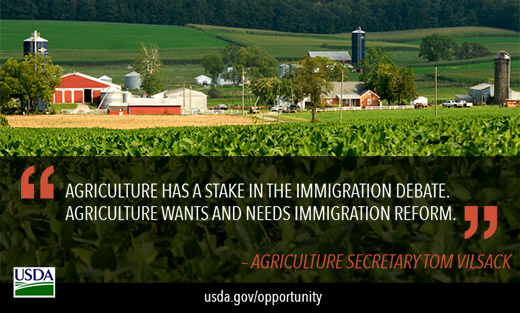 'Agriculture has a stake in the immigration debate. Agriculture wants and needs immigration reform.' - Secretary Vilsack
