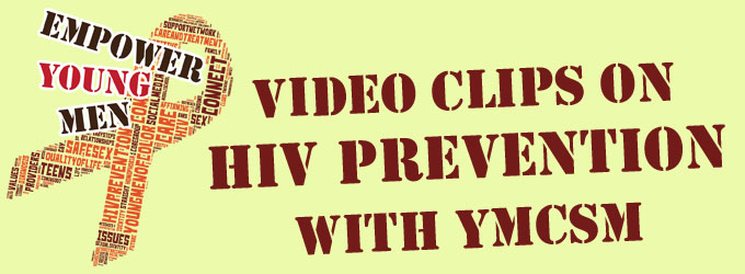 Empower Young Men. Video clips on HIV Prevention with YMCSM.