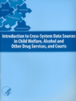 Introduction to Cross-System Data Sources in Child Welfare, Alcohol and Other Drug Services, and Courts