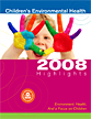 Front cover of the October
2008 publication, Children's Environmental Health: 2008 Highlights.