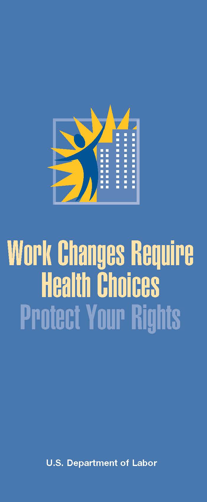 Work Changes Require Health Choices - Protect Your Rights.  To order copies call 1-866-444-3272.