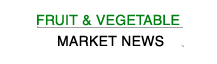 Fruit & Vegetable Market News