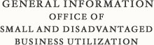 General Information Office of Small and Disadvantaged Business Utilization  