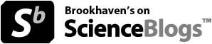 Brookhaven Bits & Bytes on ScienceBlogs.com