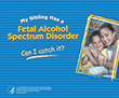 My Sibling Has a Fetal Alcohol Spectrum Disorder (FASD). Can I Catch It?