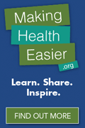 MakingHealthEasier.org - Learn. Share. Inspire. Find out more. Social Badge at 120x180 pixels.
