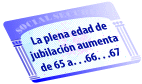 La plena edad de jubilacion aumenta de 65 a 66 y 67