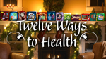 Twelve Ways to Health
