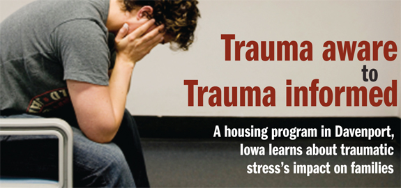 trauma-aware to trauma-Informed: A housing program in Davenport, Iowa Learns about traumatic stress's impact on families