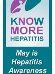 KNOW MORE HEPATITIS. May is Hepatitis Awareness Month.