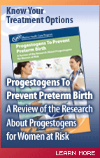 Progestogens To Prevent Preterm Birth: A Review of the Research About Progestogens for Women at Risk