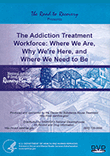 The Addiction Treatment Workforce: Where We Are, Why We're Here, and Where We Need to Be