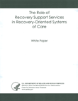 The Role of Recovery Support Services in Recovery-Oriented Systems of Care