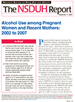 Alcohol Use among Pregnant Women and Recent Mothers: 2002 to 2007