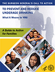 Surgeon General's Call to Action to Prevent and Reduce Underage Drinking: A Guide to Action for Families