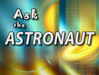 Ask the Astronaut