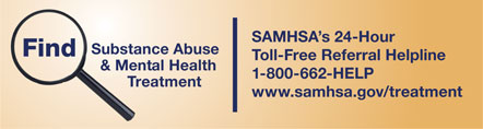 Find Substance Abuse & Mental Health Treatment by Calling SAMHSA's 24-Hour Toll-Free Referral Helpline, 1-800-662-HELP or visit SAMHSA's Web Site at www.samhsa.gov/treatment