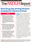 Illicit Drug Use among Persons Arrested for Serious Crimes