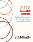 2010 Town Hall Meetings: Mobilizing Communities To Prevent and Reduce Underage Alcohol Use