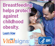 Breastfeeding helps protect against childhood obesity. Learn How. CDC Vital Signs™: www.cdc.gov/vitalsigns
