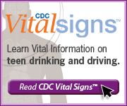 CDC Vital Signs Learn Vital Information on teen drinking and driving. Read CDC Vital Signs.
