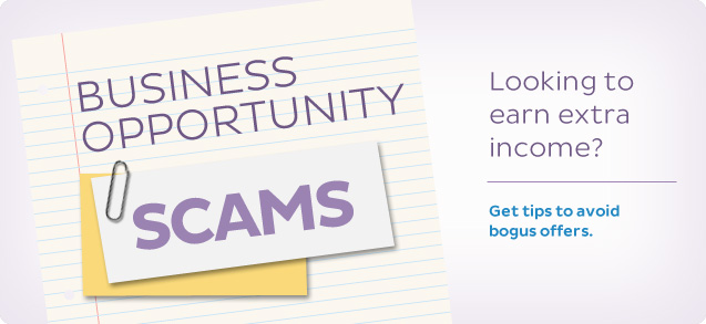 Business Opportunity Scams, Looking to earn extra income?  Get tips to avoid bogus offers.