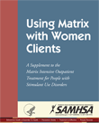 Using Matrix with Women Clients: A Supplement to the Matrix Intensive Outpatient Treatment for People with Stimulant Use Disorders
