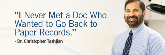 'I Never Met a Doc Who Wanted to Go Back to Paper Records.' – Dr. Christopher Tashjian