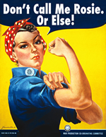 Iconic image of Rosie the Riveter, but with the words 'Don't Call me Rosie. Or Else!' above her head.