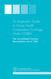 An Employer's Guide to Group Health Continuation Coverage Under COBRA.  To order copies call toll-free 1-866-444-3272.