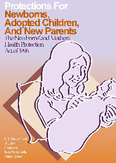 Protections for Newborns, Adopted Children, and New Parents.  To order copies call toll-free 1-866-444-3272.