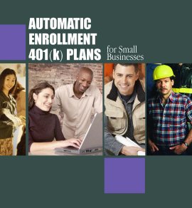 Automatic Enrollment 401(k) Plans For Small Businesses - To order copies call toll-free 1-866-444-EBSA (3272).