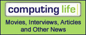 Computing Life Web Exclusives: Movies, Interviews, Articles and Other News