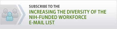 Subscribe to the Increasing the Diversity of the NIH-Funded Workforce E-mail List