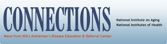 Connections: News from the National Institute on Aging's Alzheimer's Disease Education and Referral Center