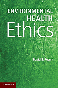 David Resnik's book, "Environmental Health Ethics"