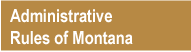 Administrative Rules of Montana