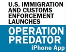 Date: 09/12/2013 Description: U.S. Immigration and Customs Enforcement launches Operation Predator iPhone App. © U.S. Immigration and Customs Enforcement