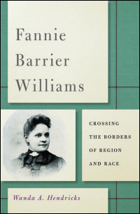 Cover for Hendricks: Fannie Barrier Williams: Crossing the Borders of Region and Race. Click for larger image