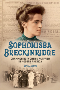 Cover for JABOUR: Sophonisba Breckinridge: Championing Women's Activism in Modern America. Click for larger image